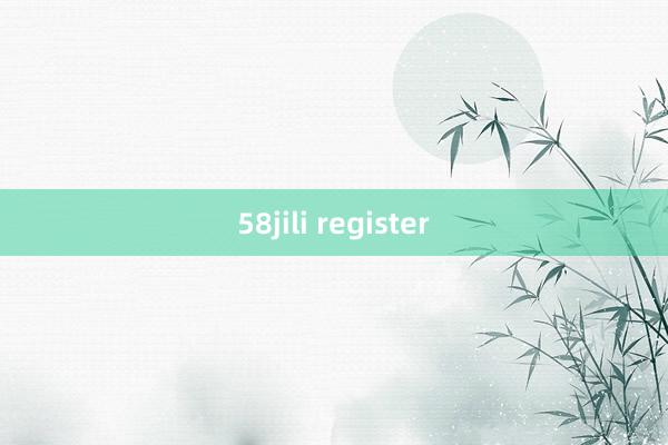 58jili register