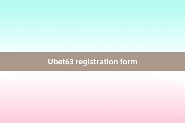 Ubet63 registration form