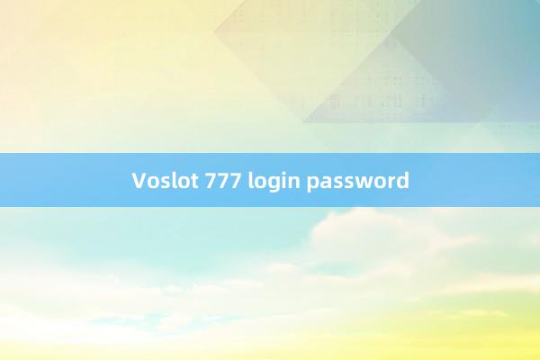 Voslot 777 login password