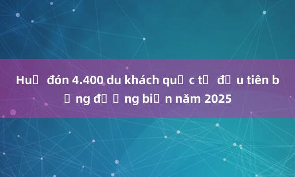 Huế đón 4.400 du khách quốc tế đầu tiên bằng đường biển năm 2025