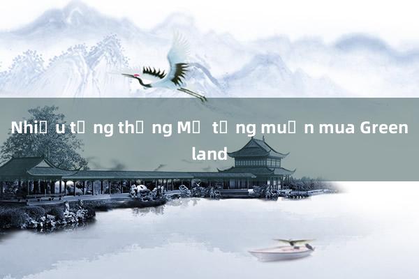 Nhiều tổng thống Mỹ từng muốn mua Greenland