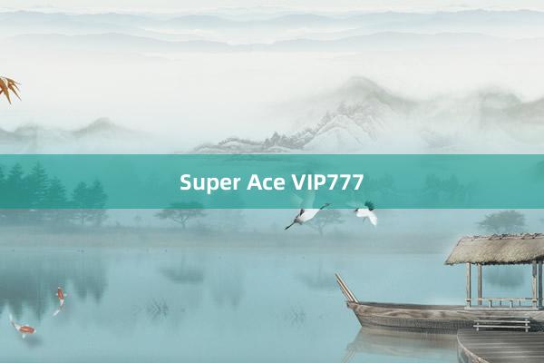 Super Ace VIP777