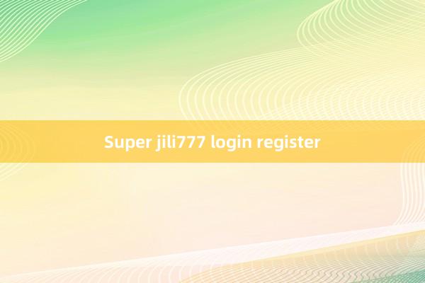 Super jili777 login register