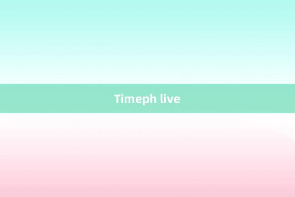 Timeph live