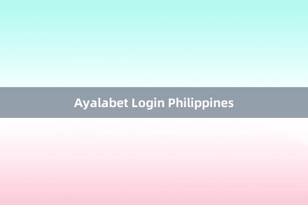 Ayalabet Login Philippines