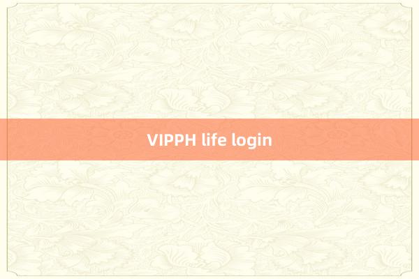 VIPPH life login