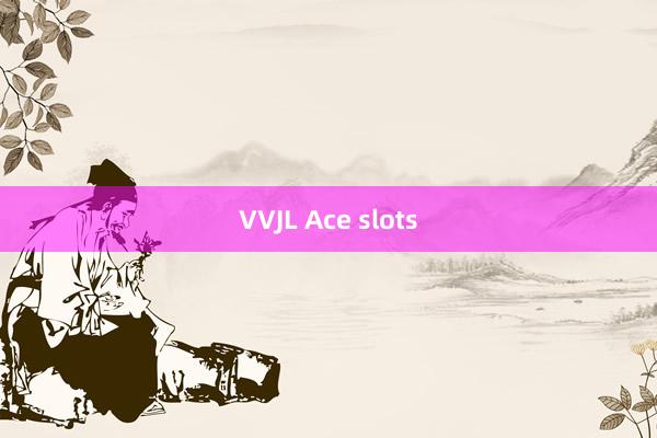 VVJL Ace slots