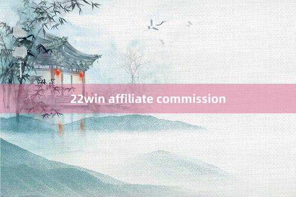 22win affiliate commission