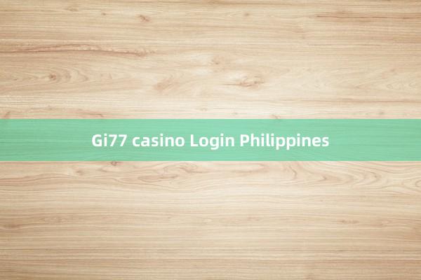 Gi77 casino Login Philippines