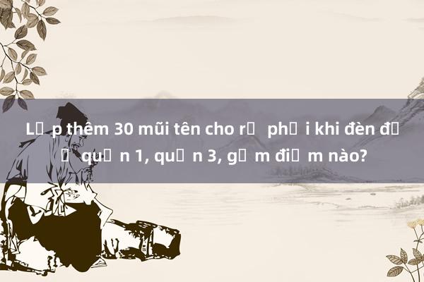 Lắp thêm 30 mũi tên cho rẽ phải khi đèn đỏ ở quận 1， quận 3， gồm điểm nào?