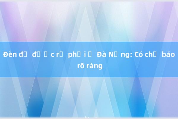 Đèn đỏ được rẽ phải ở Đà Nẵng: Có chỉ báo rõ ràng