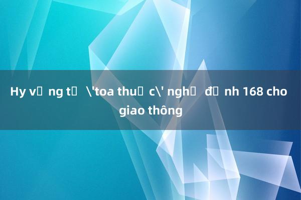 Hy vọng từ 'toa thuốc' nghị định 168 cho giao thông